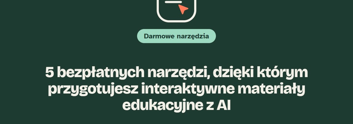 5 bezpłatnych narzędzi do interaktywnych materiałów edukacyjnych z AI